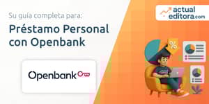 Préstamo Personal con Openbank: Todo lo que necesitas saber